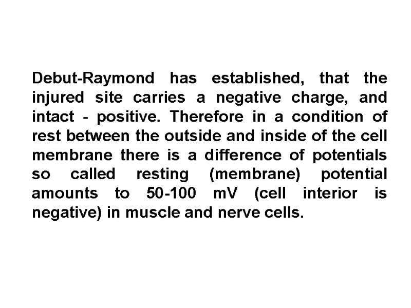 Debut-Raymond has established, that the injured site carries a negative charge, and intact -